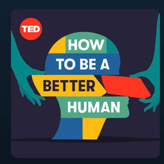 TED PODCAST: How to Be a Better Human Behavior Modification, Self-Improvement, Accountability, Emotional Intelligence (EQ), Emotion Regulation, Kindness.